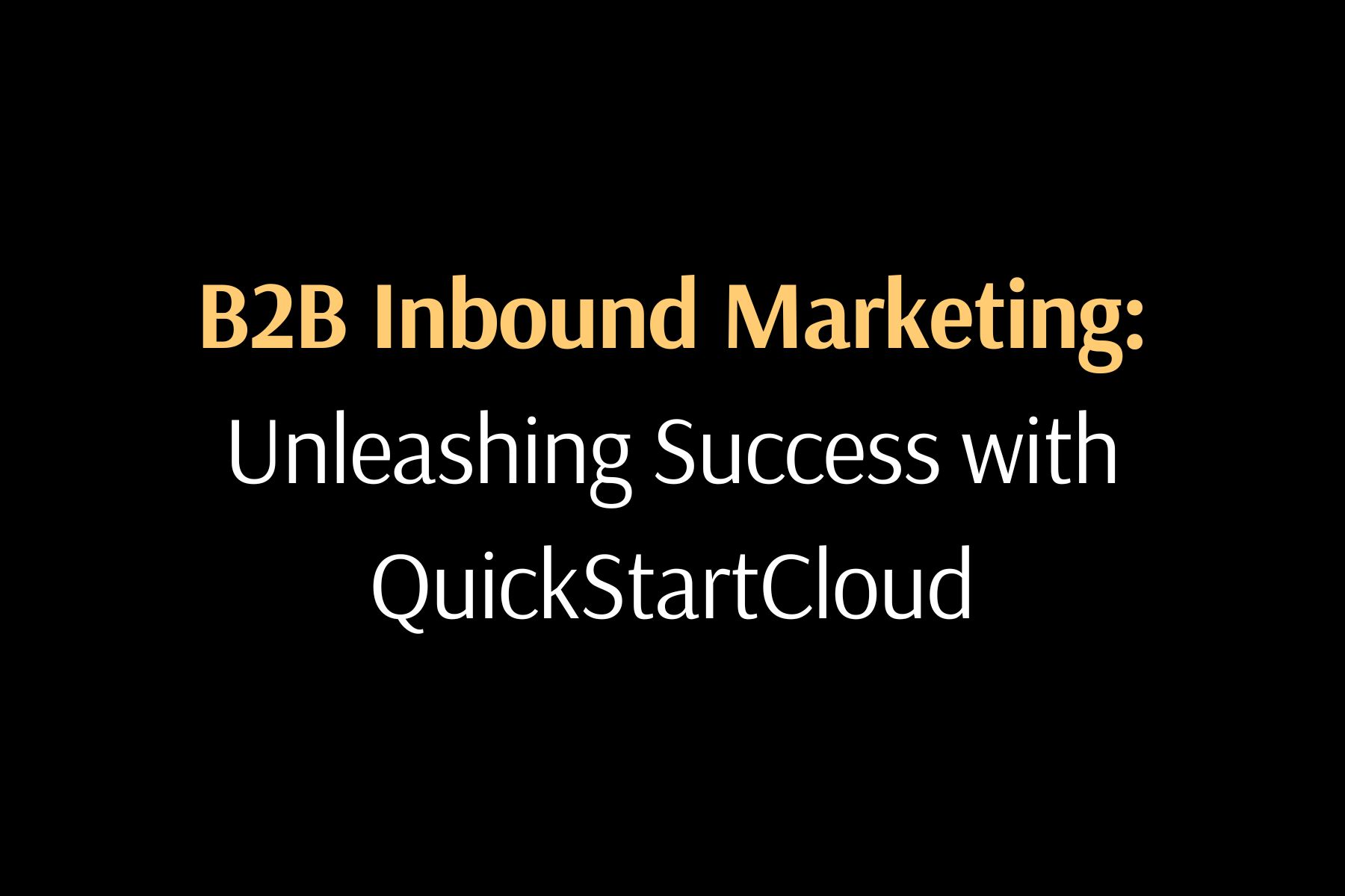 Understanding B2B Inbound Marketing: Unleashing Success With ...